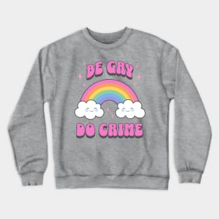 Be Gay do Crime Cute Kawaii Rainbow LGBTQIA Crewneck Sweatshirt